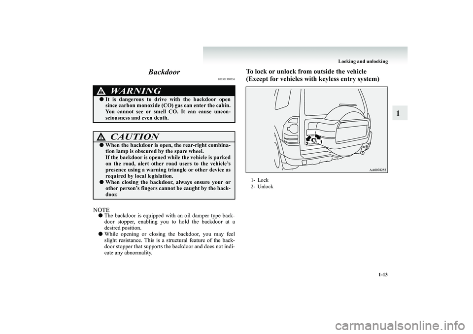 MITSUBISHI SHOGUN 2008 (in English) Owners Guide Locking and unlocking
1-13
1
Backdoor
E00301300336
NOTE●
The backdoor is equipped with an oil damper type back- door stopper, enabling you to hold the backdoor at a desired position.
●
While MITSUBISHI SHOGUN 2008 (in English) Owners Guide Locking and unlocking
1-13
1
Backdoor
E00301300336
NOTE●
The backdoor is equipped with an oil damper type back- door stopper, enabling you to hold the backdoor at a desired position.
●
While