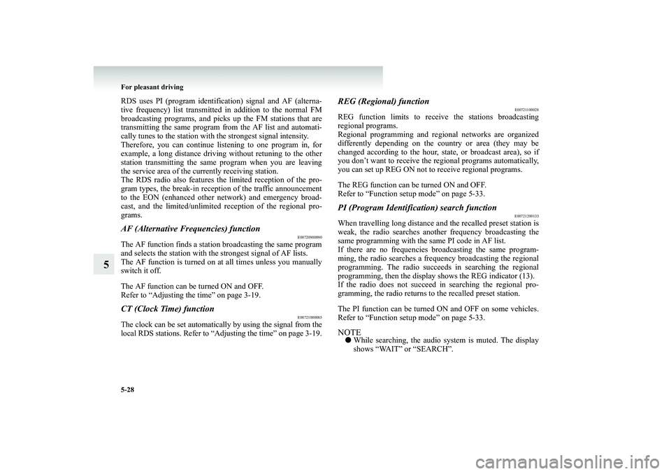 MITSUBISHI SHOGUN 2008 Owners Manual (in English) 5-28 For pleasant driving
5
RDS uses PI (program identification) signal and AF (alterna- tive frequency) list transmitted in addition to the normal FM broadcasting programs, and picks
up the FM stat MITSUBISHI SHOGUN 2008 Owners Manual (in English) 5-28 For pleasant driving
5
RDS uses PI (program identification) signal and AF (alterna- tive frequency) list transmitted in addition to the normal FM broadcasting programs, and picks
up the FM stat