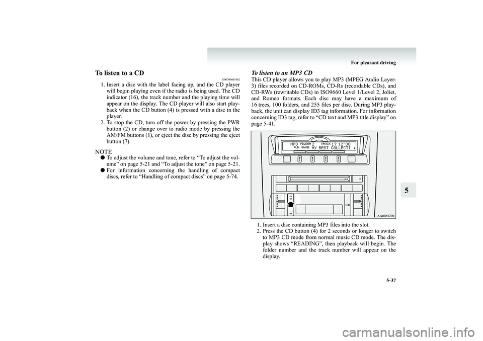 MITSUBISHI SHOGUN 2008 Owners Manual (in English) For pleasant driving
5-37
5
To listen to a CD
E00709601062
1. Insert a disc with the label facing up, and the CD player
will begin playing even if the radio is being used. The CD indicator (16), the MITSUBISHI SHOGUN 2008 Owners Manual (in English) For pleasant driving
5-37
5
To listen to a CD
E00709601062
1. Insert a disc with the label facing up, and the CD player
will begin playing even if the radio is being used. The CD indicator (16), the