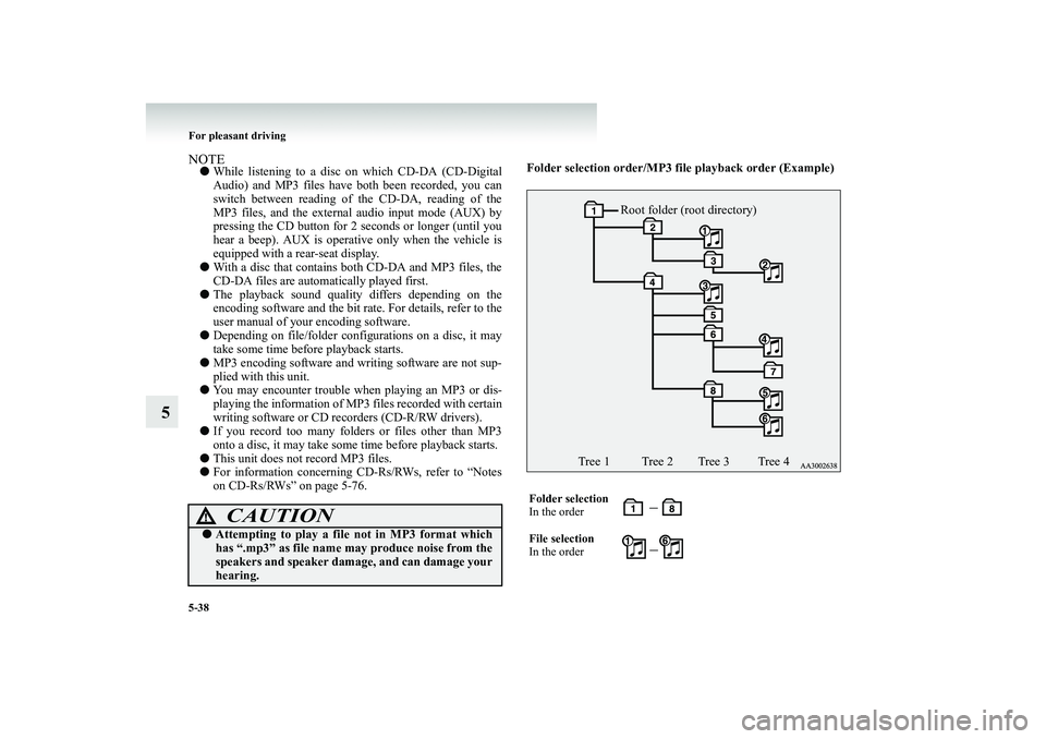 MITSUBISHI SHOGUN 2008 Owners Manual (in English) 5-38 For pleasant driving
5
NOTE●
While listening to a disc on which CD-DA (CD-Digital Audio) and MP3 files have both been recorded, you can switch between reading of
the CD-DA, reading of the
M MITSUBISHI SHOGUN 2008 Owners Manual (in English) 5-38 For pleasant driving
5
NOTE●
While listening to a disc on which CD-DA (CD-Digital Audio) and MP3 files have both been recorded, you can switch between reading of
the CD-DA, reading of the
M