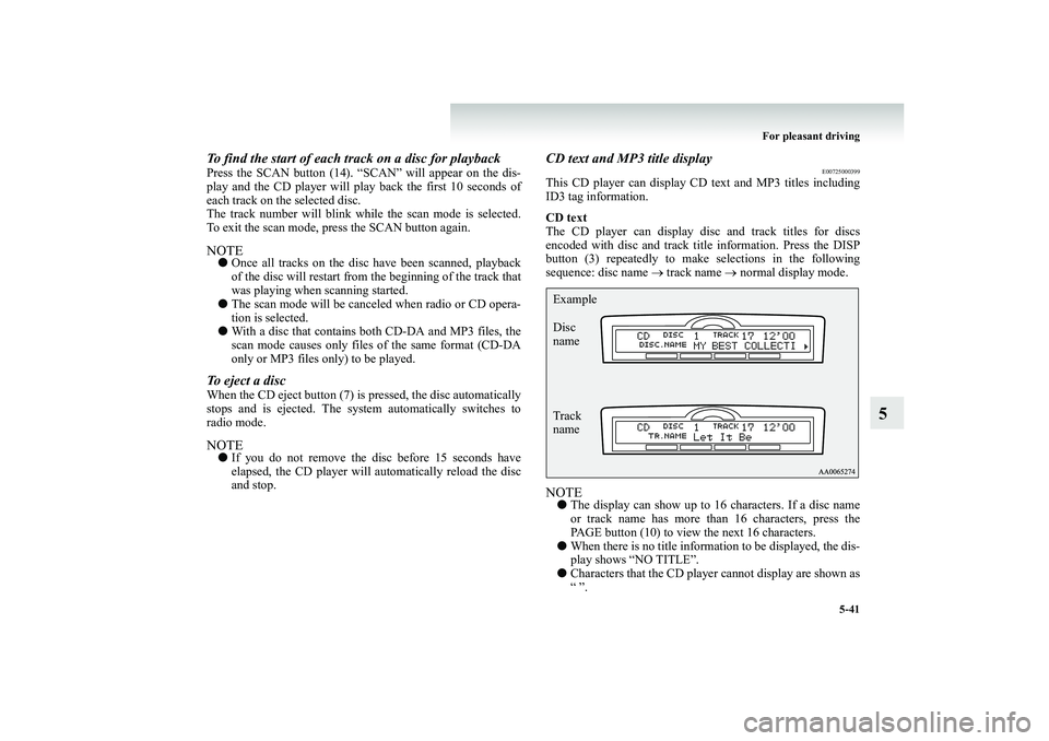 MITSUBISHI SHOGUN 2008 Owners Manual (in English) For pleasant driving
5-41
5
To find the start of each track on a disc for playbackPress the SCAN button (14). “SCAN” will appear on the dis- play and the CD player
will play back th
e first 10 MITSUBISHI SHOGUN 2008 Owners Manual (in English) For pleasant driving
5-41
5
To find the start of each track on a disc for playbackPress the SCAN button (14). “SCAN” will appear on the dis- play and the CD player
will play back th
e first 10
