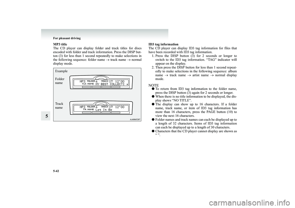 MITSUBISHI SHOGUN 2008  Owners Manual (in English) 5-42 For pleasant driving
5
MP3 title The CD player can display fold 
er and track titles for discs 
encoded with folder and track  
information. Press the DISP but- 
ton (3) for less than 1 second re