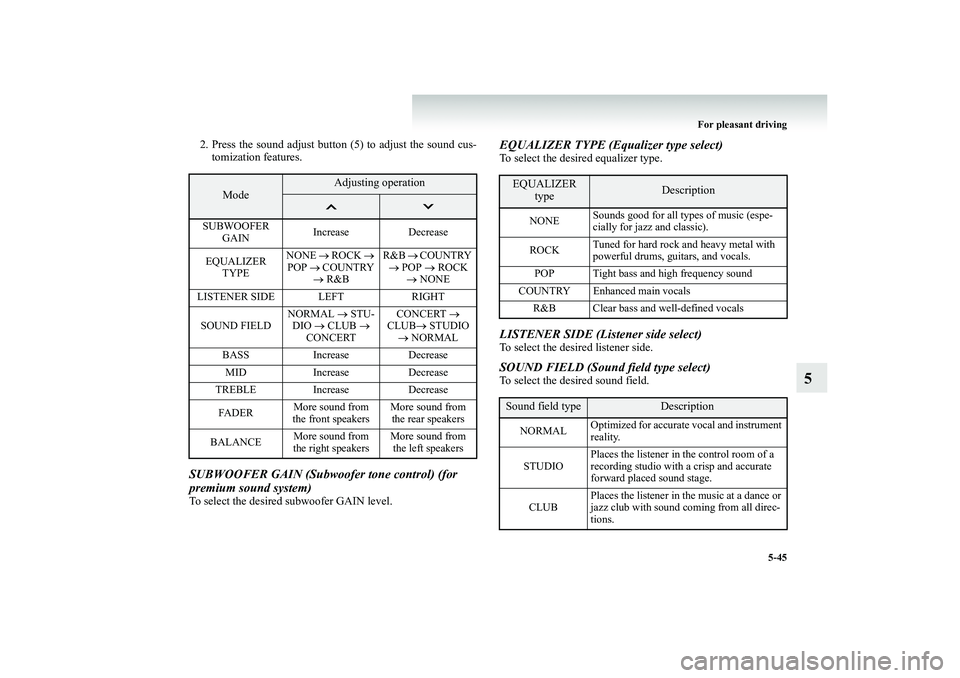 MITSUBISHI SHOGUN 2008  Owners Manual (in English) For pleasant driving 
5-45
5
2. Press the sound adjust button (5) to adjust the sound cus- 
tomization features.
SUBWOOFER GAIN (Subwoofer tone control) (for  premium sound system) To select the desir