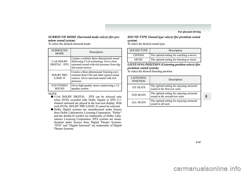 MITSUBISHI SHOGUN 2008  Owners Manual (in English) For pleasant driving 
5-47
5
SURROUND MODE (Surround mode select) (for pre- mium sound system)To select the desired surround mode.NOTE● 
5.1ch DOLBY DIGITAL · DTS can be selected only when DVDs rec