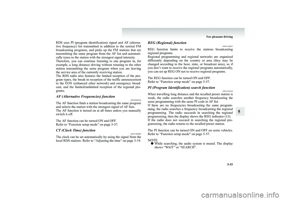 MITSUBISHI SHOGUN 2008 Owners Manual (in English) For pleasant driving
5-53
5
RDS uses PI (program identifi
cation) signal and AF (alterna-
tive frequency) list transmi
tted in addition to the normal FM
broadcasting programs, and picks up the FM MITSUBISHI SHOGUN 2008 Owners Manual (in English) For pleasant driving
5-53
5
RDS uses PI (program identifi
cation) signal and AF (alterna-
tive frequency) list transmi
tted in addition to the normal FM
broadcasting programs, and picks up the FM