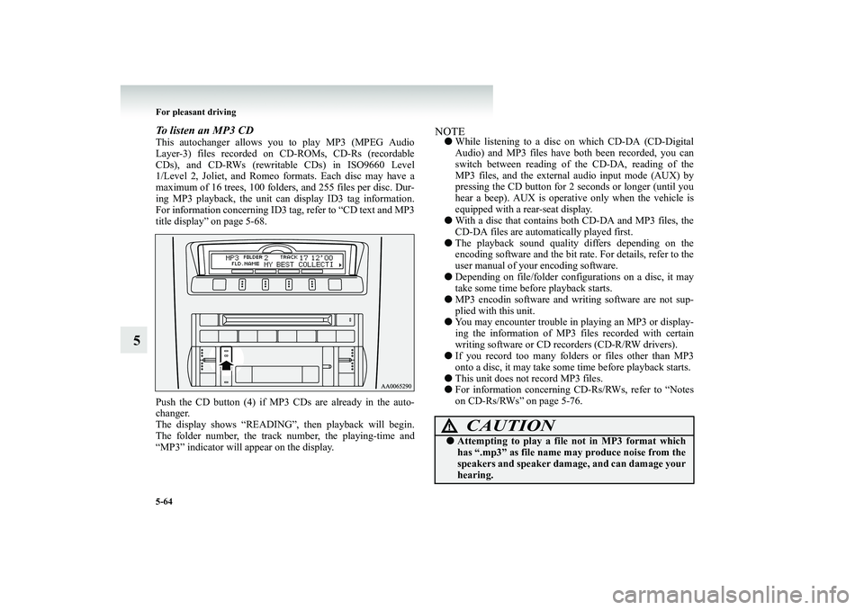MITSUBISHI SHOGUN 2008 Owners Manual (in English) 5-64 For pleasant driving
5
To listen an MP3 CDThis autochanger allows you to play MP3 (MPEG Audio Layer-3) files recorded on
CD-ROMs, CD-Rs (recordable
CDs), and CD-RWs (rewritabl
e CDs) in ISO96 MITSUBISHI SHOGUN 2008 Owners Manual (in English) 5-64 For pleasant driving
5
To listen an MP3 CDThis autochanger allows you to play MP3 (MPEG Audio Layer-3) files recorded on
CD-ROMs, CD-Rs (recordable
CDs), and CD-RWs (rewritabl
e CDs) in ISO96