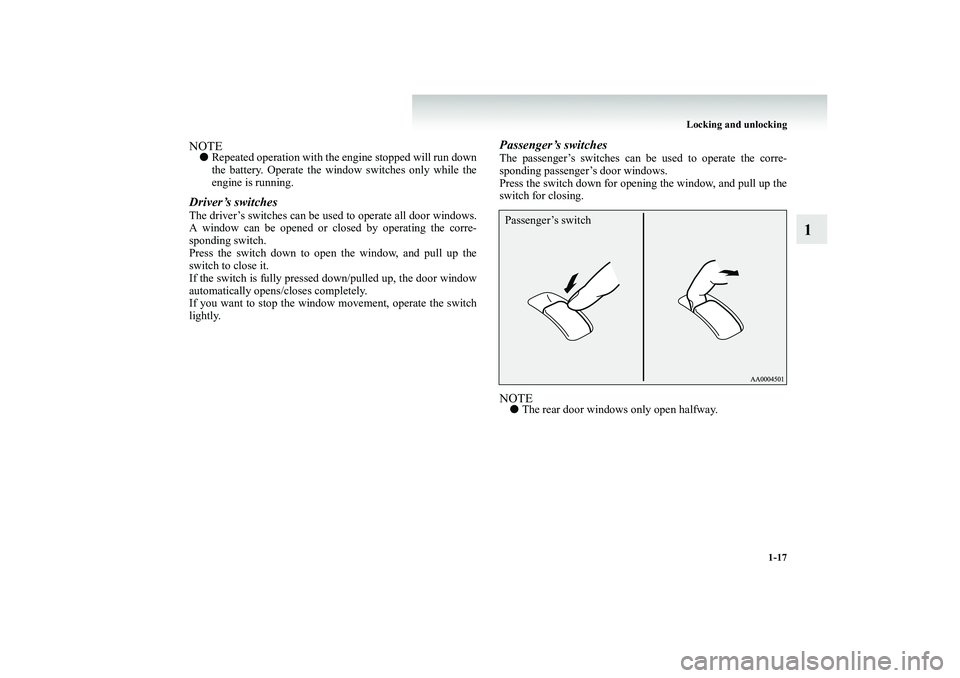MITSUBISHI SHOGUN 2008 (in English) Owners Guide Locking and unlocking
1-17
1
NOTE●
Repeated operation with the engine stopped will run down the battery. Operate the window switches only while the engine is running.
Driver’s switchesThe driver MITSUBISHI SHOGUN 2008 (in English) Owners Guide Locking and unlocking
1-17
1
NOTE●
Repeated operation with the engine stopped will run down the battery. Operate the window switches only while the engine is running.
Driver’s switchesThe driver