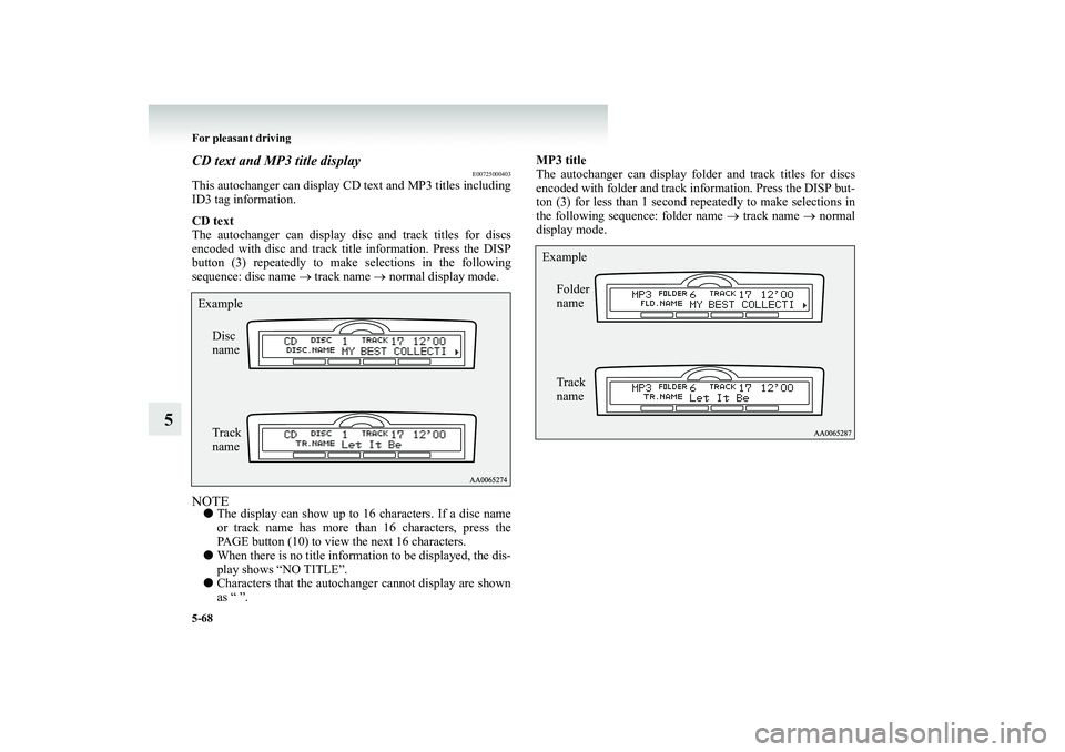 MITSUBISHI SHOGUN 2008 Owners Manual (in English) 5-68 For pleasant driving
5
CD text and MP3 title display
E00725000403
This autochanger can display CD text and MP3 titles including ID3 tag information. CD text The autochanger can display disc
and MITSUBISHI SHOGUN 2008 Owners Manual (in English) 5-68 For pleasant driving
5
CD text and MP3 title display
E00725000403
This autochanger can display CD text and MP3 titles including ID3 tag information. CD text The autochanger can display disc
and