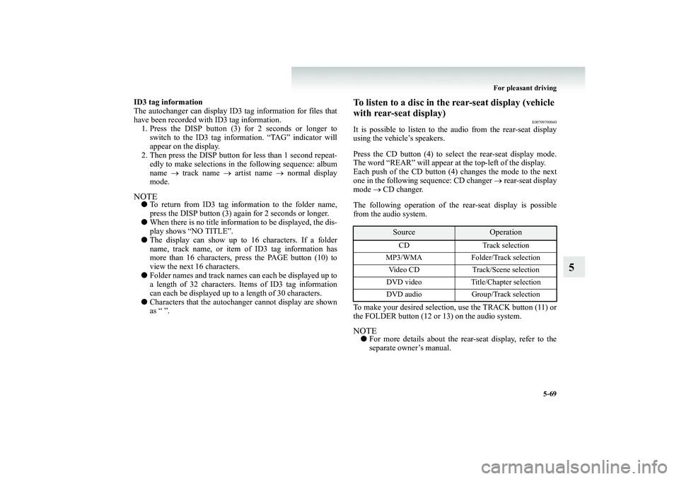 MITSUBISHI SHOGUN 2008 Owners Manual (in English) For pleasant driving
5-69
5
ID3 tag information The autochanger can display ID3 tag information for files that have been recorded with ID3 tag information. 1. Press the DISP button (3) for 2 seconds MITSUBISHI SHOGUN 2008 Owners Manual (in English) For pleasant driving
5-69
5
ID3 tag information The autochanger can display ID3 tag information for files that have been recorded with ID3 tag information. 1. Press the DISP button (3) for 2 seconds