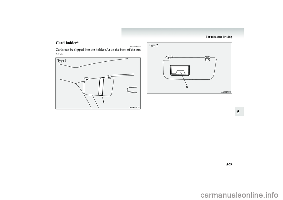 MITSUBISHI SHOGUN 2008 Owners Manual (in English) For pleasant driving
5-79
5
Card holder*
E00732000014
Cards can be slipped into the holder (A) on the back of the sun visor.Type 1
Type 2
BK-BK2008E1ENUK.en-uk-Section8.fm Page
79 Wednesday, Janu MITSUBISHI SHOGUN 2008 Owners Manual (in English) For pleasant driving
5-79
5
Card holder*
E00732000014
Cards can be slipped into the holder (A) on the back of the sun visor.Type 1
Type 2
BK-BK2008E1ENUK.en-uk-Section8.fm Page
79 Wednesday, Janu