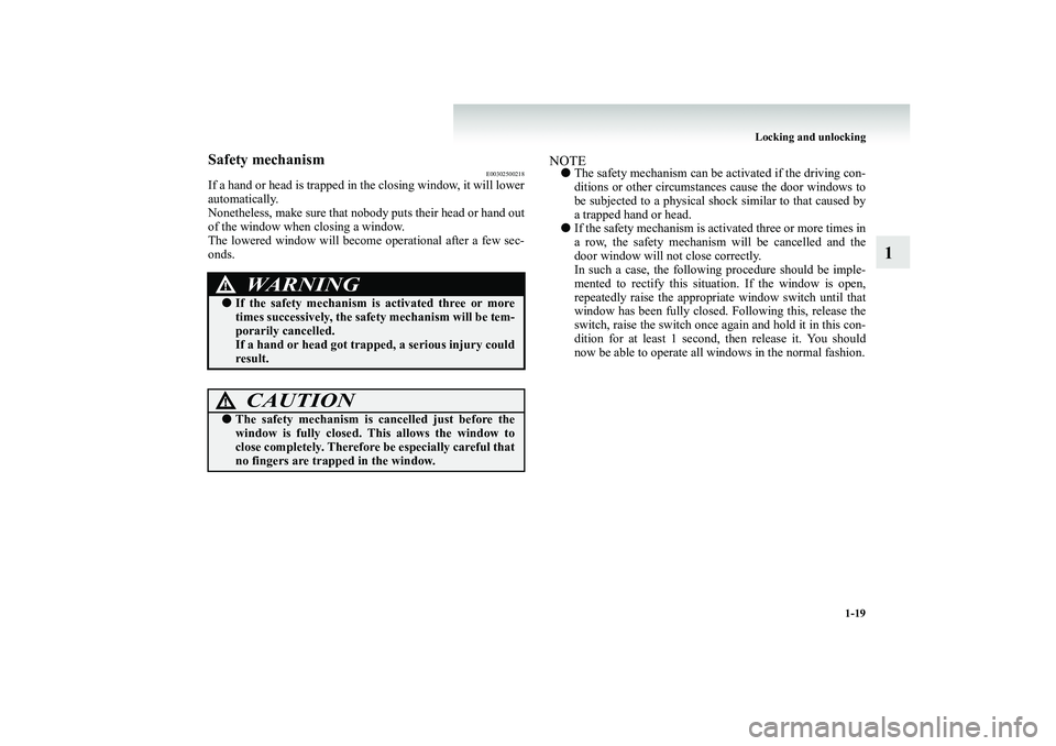 MITSUBISHI SHOGUN 2008 (in English) Owners Guide Locking and unlocking
1-19
1
Safety mechanism
E00302500218
If a hand or head is trapped in the closing window, it will lower automatically. Nonetheless, make sure that nobody puts their head or hand MITSUBISHI SHOGUN 2008 (in English) Owners Guide Locking and unlocking
1-19
1
Safety mechanism
E00302500218
If a hand or head is trapped in the closing window, it will lower automatically. Nonetheless, make sure that nobody puts their head or hand
