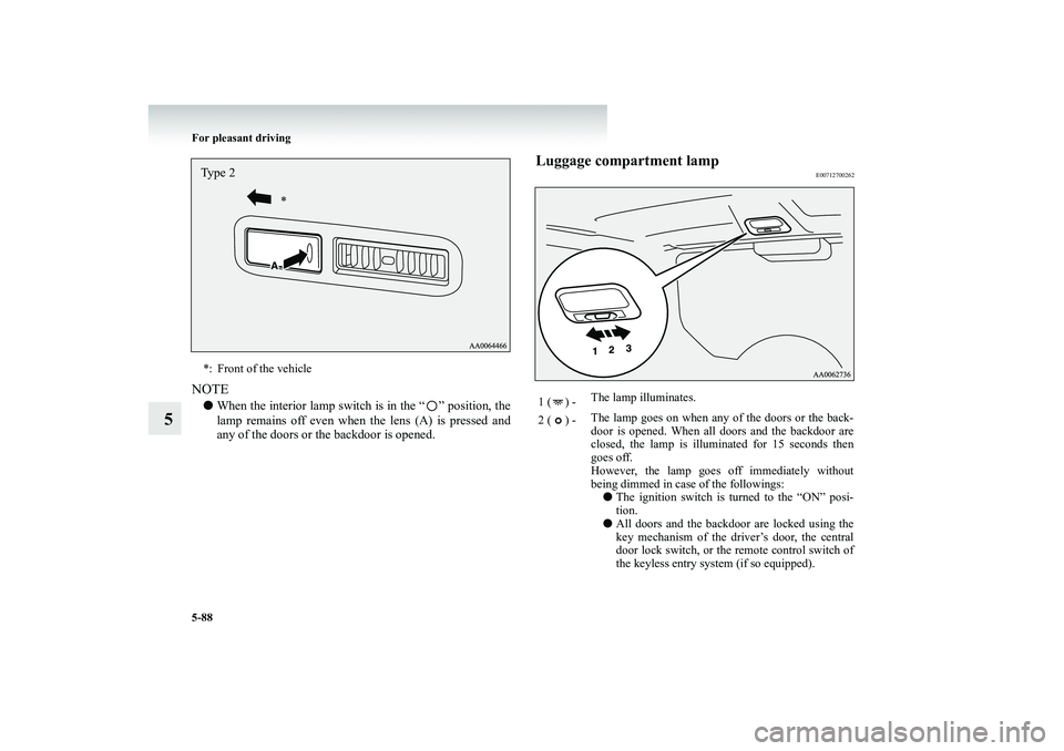 MITSUBISHI SHOGUN 2008   (in English) Service Manual 5-88 For pleasant driving
5
NOTE● 
When the interior lamp switch is in the “ ” position, the lamp remains off even when the lens (A) is pressed and any of the doors or the backdoor is opened.
Lu