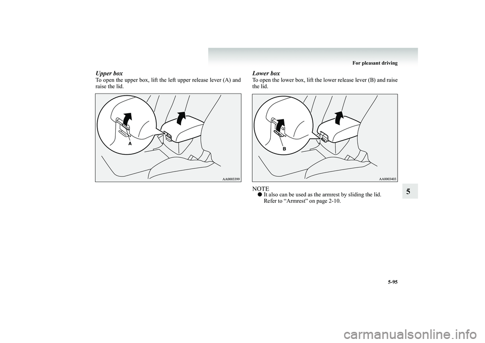 MITSUBISHI SHOGUN 2008  Owners Manual (in English) For pleasant driving 
5-95
5
Upper boxTo open the upper box, lift the  
left upper release lever (A) and 
raise the lid.
Lower boxTo open the lower box, lift the lower release lever (B) and raisethe l