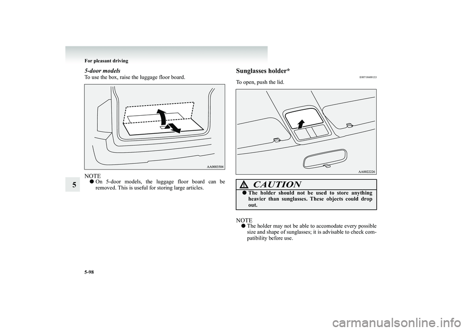 MITSUBISHI SHOGUN 2008  Owners Manual (in English) 5-98 For pleasant driving
5
5-door modelsTo use the box, raise the luggage floor board.NOTE● 
On 5-door models, the luggage floor board can be removed. This is useful for storing large articles.
Sun