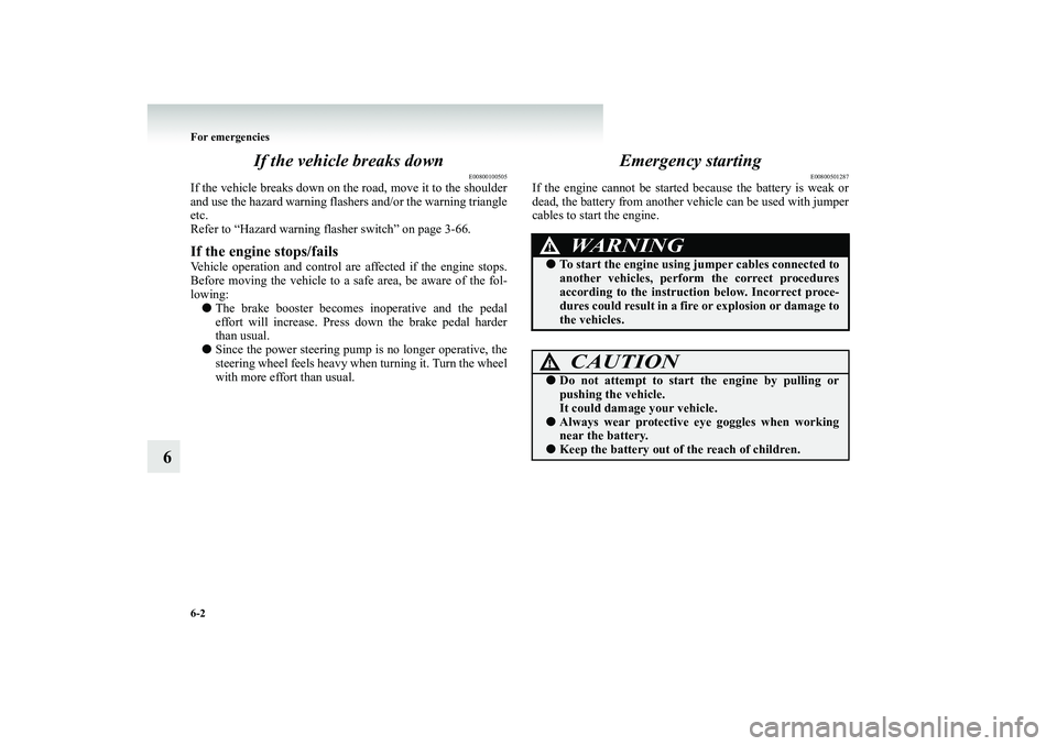 MITSUBISHI SHOGUN 2008 (in English) Owners Guide 6-2 For emergencies
6
If the vehicle breaks down
E00800100505
If the vehicle breaks down on th
e road, move it to the shoulder
and use the hazard warning flashers and/or the warning triangle etc.Re MITSUBISHI SHOGUN 2008 (in English) Owners Guide 6-2 For emergencies
6
If the vehicle breaks down
E00800100505
If the vehicle breaks down on th
e road, move it to the shoulder
and use the hazard warning flashers and/or the warning triangle etc.Re