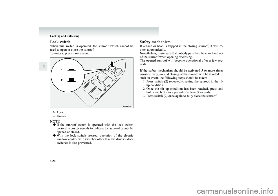 MITSUBISHI SHOGUN 2008 (in English) Service Manual 1-22 Locking and unlocking
1
Lock switchWhen this switch is operated
, the sunroof switch cannot be
used to open or close the sunroof.To unlock, press it once again.NOTE●
If the sunroof switch is MITSUBISHI SHOGUN 2008 (in English) Service Manual 1-22 Locking and unlocking
1
Lock switchWhen this switch is operated
, the sunroof switch cannot be
used to open or close the sunroof.To unlock, press it once again.NOTE●
If the sunroof switch is