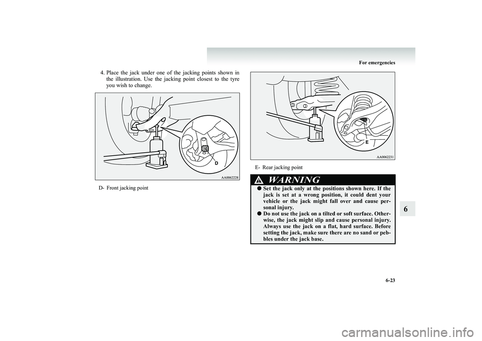 MITSUBISHI SHOGUN 2008 Owners Manual (in English) For emergencies
6-23
6
4. Place the jack under one of
the jacking points shown in
the illustration. Use the jack
ing point closest to the tyre
you wish to change.
D- Front jacking point
E- Rear MITSUBISHI SHOGUN 2008 Owners Manual (in English) For emergencies
6-23
6
4. Place the jack under one of
the jacking points shown in
the illustration. Use the jack
ing point closest to the tyre
you wish to change.
D- Front jacking point
E- Rear