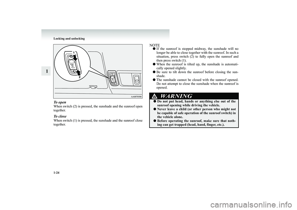 MITSUBISHI SHOGUN 2008 (in English) Service Manual 1-24 Locking and unlocking
1
To o p e nWhen switch (2) is pressed, th
e sunshade and the sunroof open
together.To c l o s eWhen switch (1) is pressed, the sunshade and the sunroof close together.
MITSUBISHI SHOGUN 2008 (in English) Service Manual 1-24 Locking and unlocking
1
To o p e nWhen switch (2) is pressed, th
e sunshade and the sunroof open
together.To c l o s eWhen switch (1) is pressed, the sunshade and the sunroof close together.