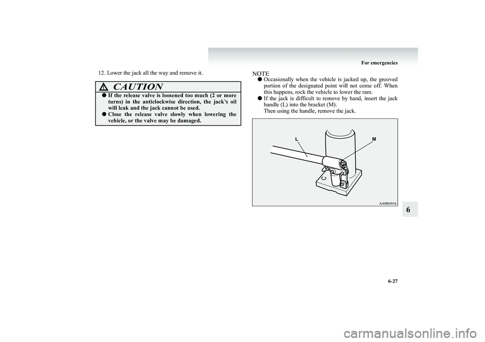 MITSUBISHI SHOGUN 2008 Owners Manual (in English) For emergencies
6-27
6
12. Lower the jack all the way and remove it.
NOTE●
Occasionally when the vehicle is jacked up, the grooved portion of the designated point will not come off. When this happ MITSUBISHI SHOGUN 2008 Owners Manual (in English) For emergencies
6-27
6
12. Lower the jack all the way and remove it.
NOTE●
Occasionally when the vehicle is jacked up, the grooved portion of the designated point will not come off. When this happ
