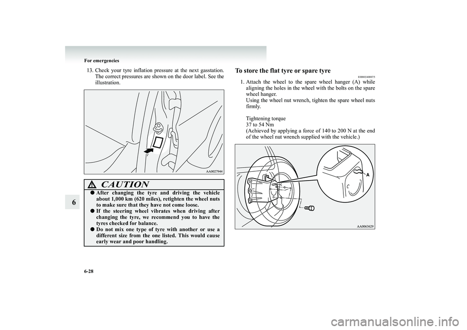 MITSUBISHI SHOGUN 2008 Owners Manual (in English) 6-28 For emergencies
6
13. Check your tyre inflation pressure at the next gasstation.
The correct pressures are shown
on the door label. See the
illustration.
To store the flat tyre or spare tyre
MITSUBISHI SHOGUN 2008 Owners Manual (in English) 6-28 For emergencies
6
13. Check your tyre inflation pressure at the next gasstation.
The correct pressures are shown
on the door label. See the
illustration.
To store the flat tyre or spare tyre