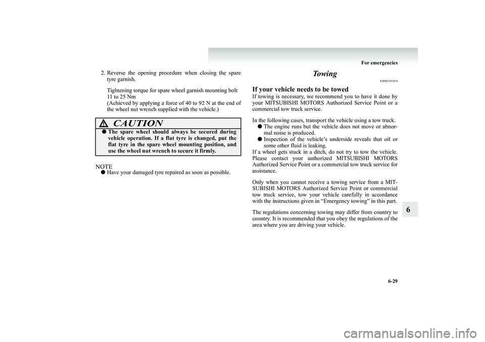MITSUBISHI SHOGUN 2008 Owners Manual (in English) For emergencies
6-29
6
2. Reverse the opening proced
ure when closing the spare
tyre garnish. Tightening torque for spare wheel garnish mounting bolt 11 to 25 Nm (Achieved by applying a force of 40 MITSUBISHI SHOGUN 2008 Owners Manual (in English) For emergencies
6-29
6
2. Reverse the opening proced
ure when closing the spare
tyre garnish. Tightening torque for spare wheel garnish mounting bolt 11 to 25 Nm (Achieved by applying a force of 40