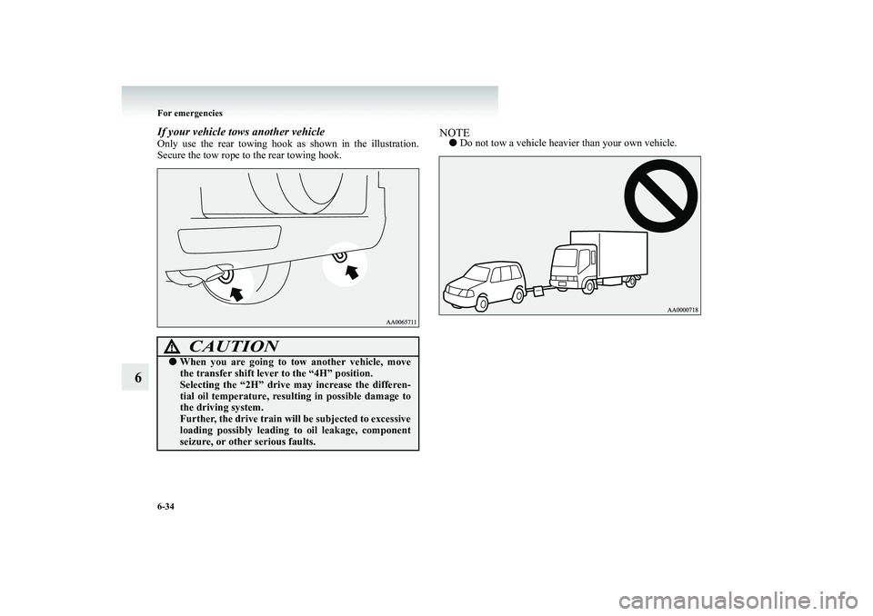 MITSUBISHI SHOGUN 2008 Owners Manual (in English) 6-34 For emergencies
6
If your vehicle tows another vehicleOnly use the rear towing hook as shown in the illustration. Secure the tow rope to
the rear towing hook.
NOTE●
Do not tow a vehicle heavi MITSUBISHI SHOGUN 2008 Owners Manual (in English) 6-34 For emergencies
6
If your vehicle tows another vehicleOnly use the rear towing hook as shown in the illustration. Secure the tow rope to
the rear towing hook.
NOTE●
Do not tow a vehicle heavi