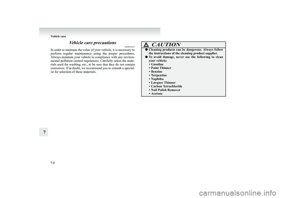 MITSUBISHI SHOGUN 2008 Owners Manual (in English) 7-2 Vehicle care
7
Vehicle care precautions
E00900100375
In order to maintain the value of your vehicle, it is necessary to perform regular maintenance using the proper procedures. Always maintain y MITSUBISHI SHOGUN 2008 Owners Manual (in English) 7-2 Vehicle care
7
Vehicle care precautions
E00900100375
In order to maintain the value of your vehicle, it is necessary to perform regular maintenance using the proper procedures. Always maintain y