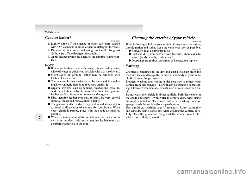 MITSUBISHI SHOGUN 2008 Owners Manual (in English) 7-4 Vehicle care
7
Genuine leather*
E00900600224
1. Lightly wipe off with gauze or other soft cloth soaked
with a 5 % aqueous solution of neutral detergent for wool.
2. Dip cloth in fresh water and MITSUBISHI SHOGUN 2008 Owners Manual (in English) 7-4 Vehicle care
7
Genuine leather*
E00900600224
1. Lightly wipe off with gauze or other soft cloth soaked
with a 5 % aqueous solution of neutral detergent for wool.
2. Dip cloth in fresh water and