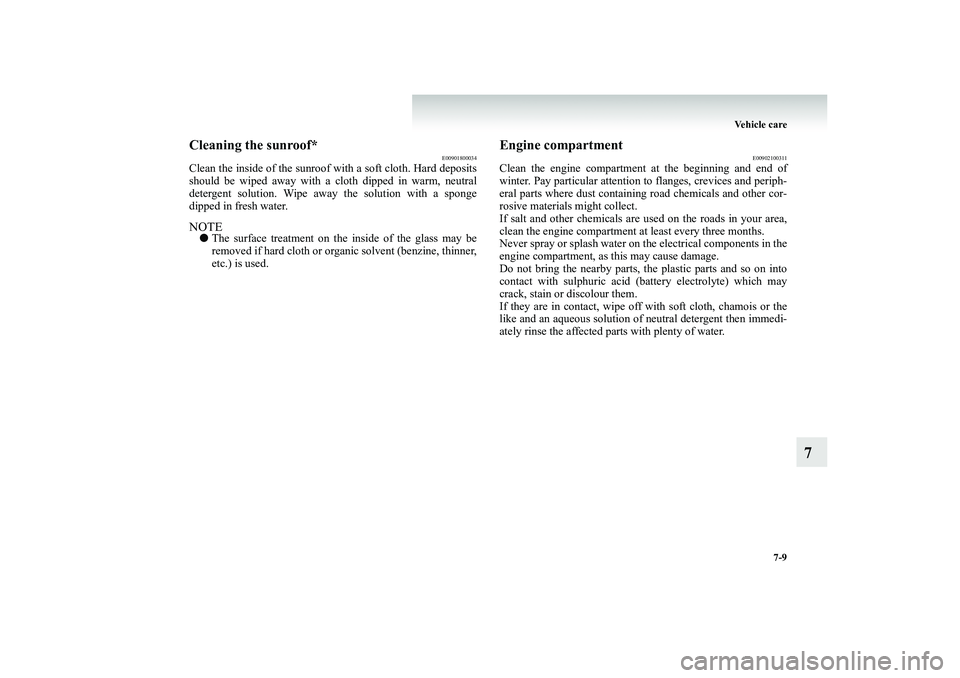 MITSUBISHI SHOGUN 2008 Owners Manual (in English) Vehicle care
7-9
7
Cleaning the sunroof*
E00901800034
Clean the inside of the sunroof wi
th a soft cloth. Hard deposits
should be wiped away with a cloth dipped in warm, neutral detergent solution. MITSUBISHI SHOGUN 2008 Owners Manual (in English) Vehicle care
7-9
7
Cleaning the sunroof*
E00901800034
Clean the inside of the sunroof wi
th a soft cloth. Hard deposits
should be wiped away with a cloth dipped in warm, neutral detergent solution.