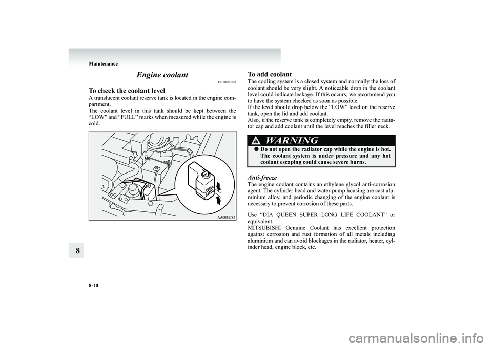 MITSUBISHI SHOGUN 2008   (in English) User Guide 8-10 Maintenance
8 
Engine coolant
E01000501042
To check the coolant levelA translucent coolant reserve tank  
is located in the engine com- 
partment. The coolant level in this tank should be kept be