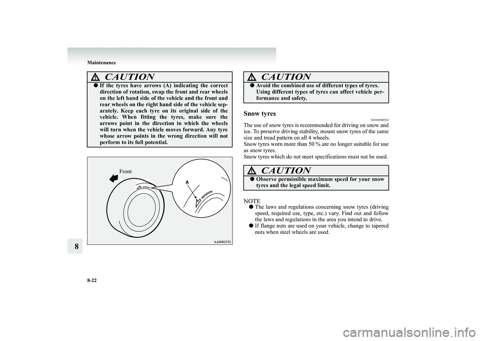 MITSUBISHI SHOGUN 2008 Owners Manual (in English) 8-22 Maintenance
8
Snow tyres
E01002000523
The use of snow tyres is recomme
nded for driving on snow and
ice. To preserve driving stability, mount snow tyres of the samesize and tread pattern on all MITSUBISHI SHOGUN 2008 Owners Manual (in English) 8-22 Maintenance
8
Snow tyres
E01002000523
The use of snow tyres is recomme
nded for driving on snow and
ice. To preserve driving stability, mount snow tyres of the samesize and tread pattern on all