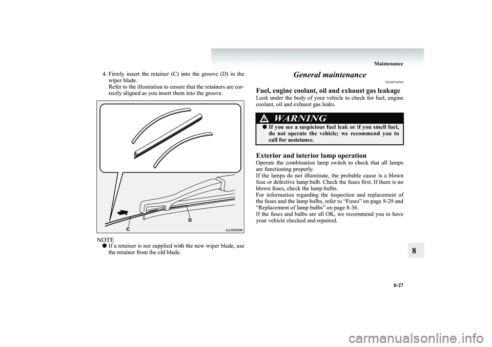 MITSUBISHI SHOGUN 2008 (in English) Owners Guide Maintenance
8-27
8
4. Firmly insert the retainer (C) into the groove (D) in the
wiper blade. Refer to the illustration to ensure that the retainers are cor- rectly aligned as you insert them into th MITSUBISHI SHOGUN 2008 (in English) Owners Guide Maintenance
8-27
8
4. Firmly insert the retainer (C) into the groove (D) in the
wiper blade. Refer to the illustration to ensure that the retainers are cor- rectly aligned as you insert them into th