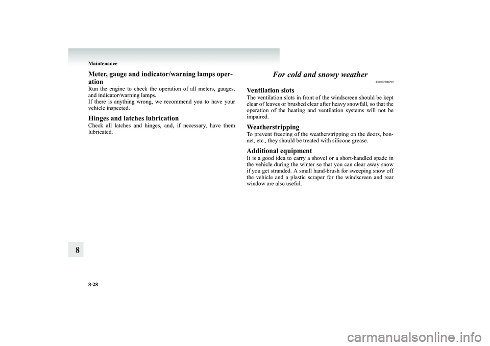 MITSUBISHI SHOGUN 2008 (in English) Owners Guide 8-28 Maintenance
8
Meter, gauge and indicator/warning lamps oper- ationRun the engine to check the operation of all meters, gauges, and indicator/warning lamps. If there is anything wrong, we recommen MITSUBISHI SHOGUN 2008 (in English) Owners Guide 8-28 Maintenance
8
Meter, gauge and indicator/warning lamps oper- ationRun the engine to check the operation of all meters, gauges, and indicator/warning lamps. If there is anything wrong, we recommen