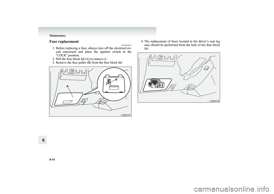 MITSUBISHI SHOGUN 2008 Owners Manual (in English) 8-34 Maintenance
8
Fuse replacement
E01007800122
1. Before replacing a fuse, alwa
ys turn off the electrical cir-
cuit concerned and place the ignition switch in the “LOCK” position.
2. Pull t MITSUBISHI SHOGUN 2008 Owners Manual (in English) 8-34 Maintenance
8
Fuse replacement
E01007800122
1. Before replacing a fuse, alwa
ys turn off the electrical cir-
cuit concerned and place the ignition switch in the “LOCK” position.
2. Pull t
