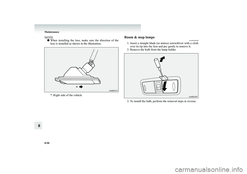 MITSUBISHI SHOGUN 2008  Owners Manual (in English) 8-50 Maintenance
8
NOTE● 
When installing the lens, make
 sure the direction of the 
lens is installed as shown in the illustration. *: Right side of the vehicle
Room & map lamps
E01004700306
1. Ins