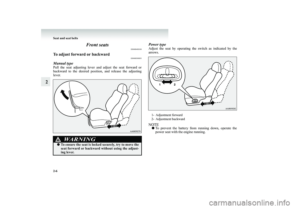 MITSUBISHI SHOGUN 2008 (in English) Workshop Manual 2-6 Seat and seat belts
2
Front seats
E00400400100
To adjust forward or backward
E00400500055
Manual typePull the seat adjusting lever
and adjust the seat forward or
backward to the desired positi MITSUBISHI SHOGUN 2008 (in English) Workshop Manual 2-6 Seat and seat belts
2
Front seats
E00400400100
To adjust forward or backward
E00400500055
Manual typePull the seat adjusting lever
and adjust the seat forward or
backward to the desired positi
