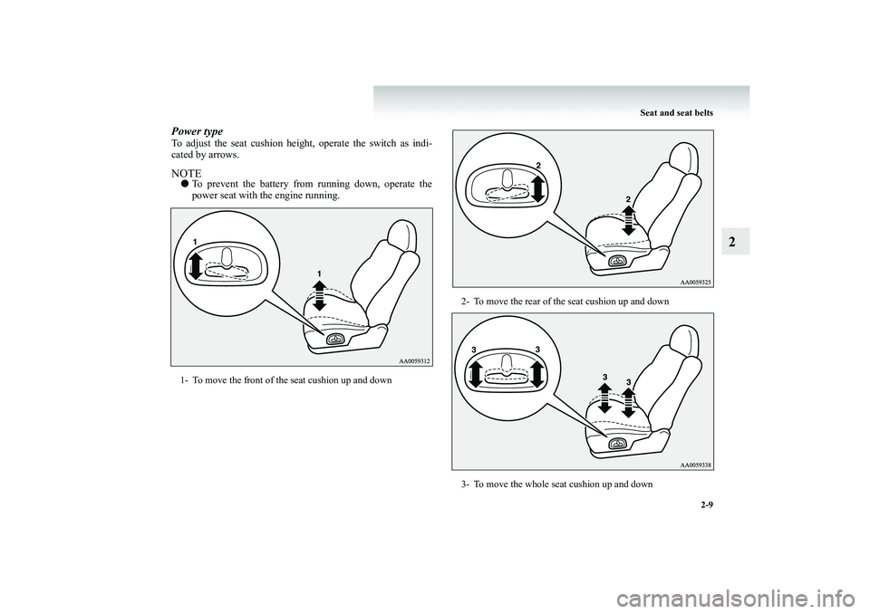 MITSUBISHI SHOGUN 2008 (in English) Workshop Manual Seat and seat belts
2-9
2
Power typeTo adjust the seat cushion heig
ht, operate the switch as indi-
cated by arrows.NOTE●
To prevent the battery from running down, operate the power seat with th MITSUBISHI SHOGUN 2008 (in English) Workshop Manual Seat and seat belts
2-9
2
Power typeTo adjust the seat cushion heig
ht, operate the switch as indi-
cated by arrows.NOTE●
To prevent the battery from running down, operate the power seat with th