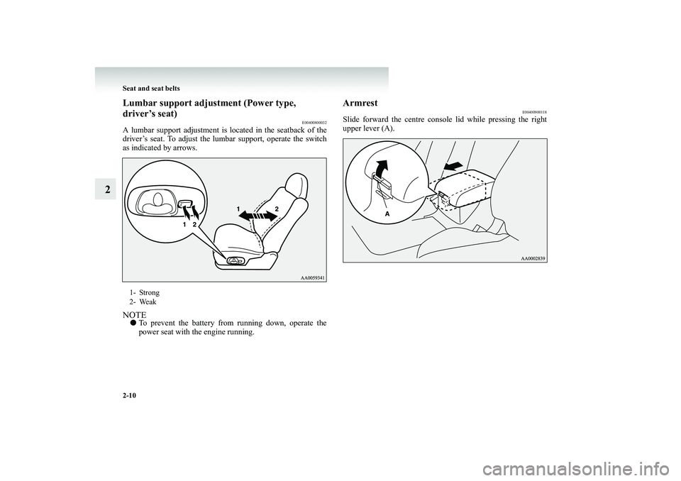 MITSUBISHI SHOGUN 2008 (in English) Workshop Manual 2-10 Seat and seat belts
2
Lumbar support adjustment (Power type, driver’s seat)
E00400800032
A lumbar support adjustment is located in the seatback of the driver’s seat. To adjust the lu
mbar s MITSUBISHI SHOGUN 2008 (in English) Workshop Manual 2-10 Seat and seat belts
2
Lumbar support adjustment (Power type, driver’s seat)
E00400800032
A lumbar support adjustment is located in the seatback of the driver’s seat. To adjust the lu
mbar s