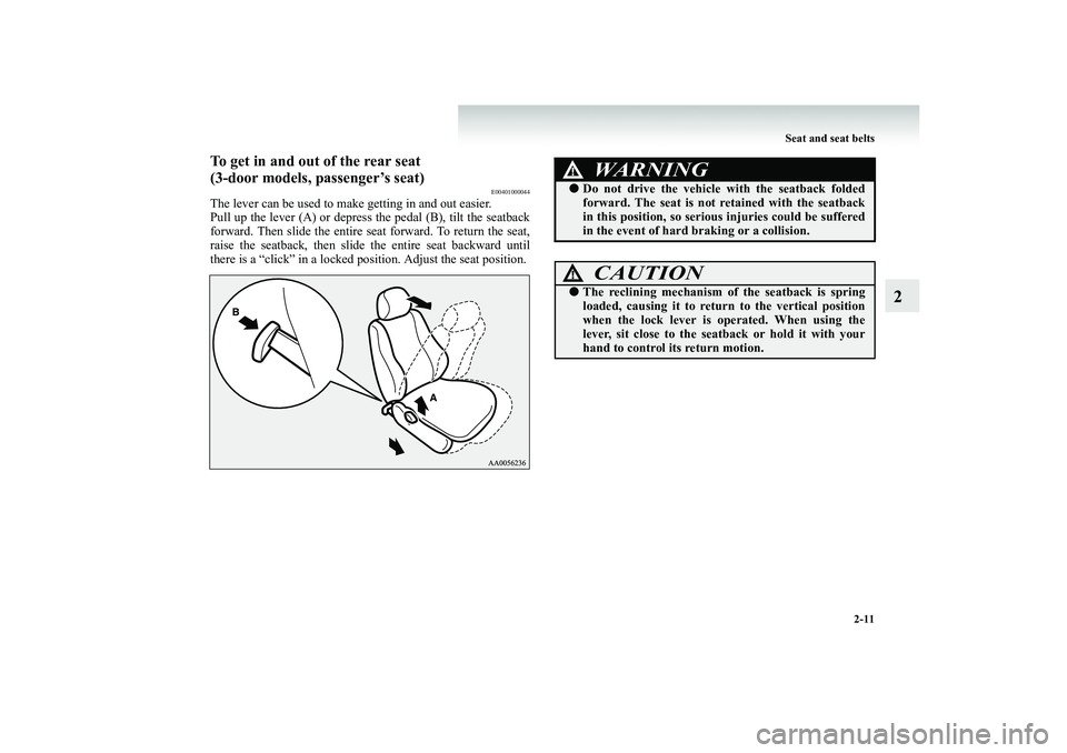 MITSUBISHI SHOGUN 2008 (in English) Workshop Manual Seat and seat belts
2-11
2
To get in and out of the rear seat (3-door models, passenger’s seat)
E00401000044
The lever can be used to make getting in and out easier. Pull up the lever (A) or depre MITSUBISHI SHOGUN 2008 (in English) Workshop Manual Seat and seat belts
2-11
2
To get in and out of the rear seat (3-door models, passenger’s seat)
E00401000044
The lever can be used to make getting in and out easier. Pull up the lever (A) or depre