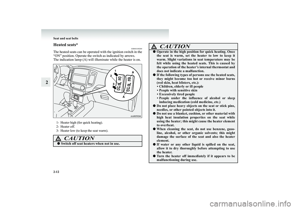 MITSUBISHI SHOGUN 2008 (in English) Workshop Manual 2-12 Seat and seat belts
2
Heated seats*
E00401100289
The heated seats can be operated
with the ignition switch in the
“ON” position. Operate the switch as indicated by arrows. The indication l MITSUBISHI SHOGUN 2008 (in English) Workshop Manual 2-12 Seat and seat belts
2
Heated seats*
E00401100289
The heated seats can be operated
with the ignition switch in the
“ON” position. Operate the switch as indicated by arrows. The indication l