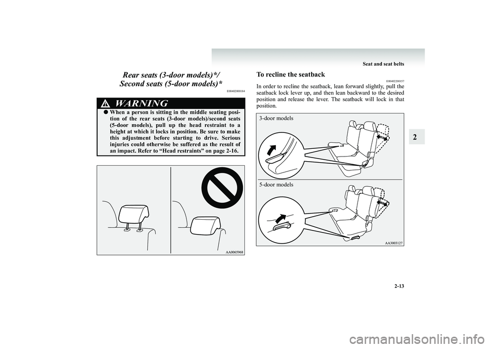 MITSUBISHI SHOGUN 2008 (in English) Workshop Manual Seat and seat belts
2-13
2
Rear seats (3-door models)*/ Second seats (5-door models)*
E00402000184
To recline the seatback
E00402200157
In order to recline the seatback
, lean forward slightly, pul MITSUBISHI SHOGUN 2008 (in English) Workshop Manual Seat and seat belts
2-13
2
Rear seats (3-door models)*/ Second seats (5-door models)*
E00402000184
To recline the seatback
E00402200157
In order to recline the seatback
, lean forward slightly, pul