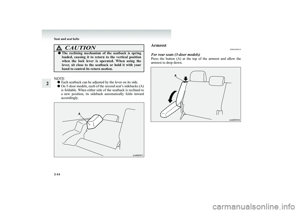 MITSUBISHI SHOGUN 2008 (in English) Workshop Manual 2-14 Seat and seat belts
2
NOTE●
Each seatback can be adjusted by the lever on its side.
●
On 5-door models, each of the
second seat’s sidebacks (A)
is foldable. When either side
of the s MITSUBISHI SHOGUN 2008 (in English) Workshop Manual 2-14 Seat and seat belts
2
NOTE●
Each seatback can be adjusted by the lever on its side.
●
On 5-door models, each of the
second seat’s sidebacks (A)
is foldable. When either side
of the s