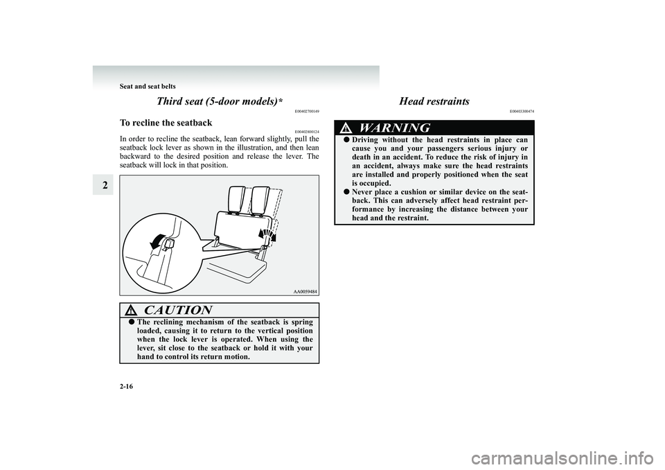 MITSUBISHI SHOGUN 2008   (in English) Repair Manual 2-16 Seat and seat belts
2 
Third seat (5 
-door models)
*
E00402700149
To recline the seatback
E00402800124
In order to recline th
e seatback, lean forw
ard slightly, pull the 
seatback lock lever as