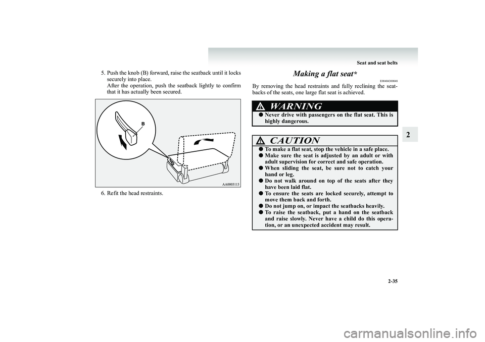 MITSUBISHI SHOGUN 2008 (in English) Manual Online Seat and seat belts
2-35
2
5. Push the knob (B) forward, rais
e the seatback until it locks
securely into place. After the operation, push the
seatback lightly to confirm
that it has actually be MITSUBISHI SHOGUN 2008 (in English) Manual Online Seat and seat belts
2-35
2
5. Push the knob (B) forward, rais
e the seatback until it locks
securely into place. After the operation, push the
seatback lightly to confirm
that it has actually be