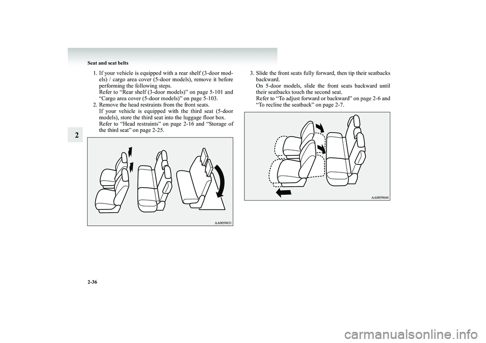MITSUBISHI SHOGUN 2008 (in English) Manual Online 2-36 Seat and seat belts
2
1. If your vehicle is equipped with a rear shelf (3-door mod-
els) / cargo area cover (5-door models), remove it before performing the following steps. Refer to “Rear she MITSUBISHI SHOGUN 2008 (in English) Manual Online 2-36 Seat and seat belts
2
1. If your vehicle is equipped with a rear shelf (3-door mod-
els) / cargo area cover (5-door models), remove it before performing the following steps. Refer to “Rear she
