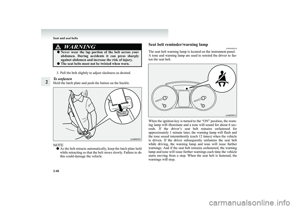 MITSUBISHI SHOGUN 2008 (in English) Manual Online 2-40 Seat and seat belts
2
3. Pull the belt slightly to adjust slackness as desired.To unfasten Hold the latch plate and pu
sh the button on the buckle.
NOTE●
As the belt retracts automatically, ke MITSUBISHI SHOGUN 2008 (in English) Manual Online 2-40 Seat and seat belts
2
3. Pull the belt slightly to adjust slackness as desired.To unfasten Hold the latch plate and pu
sh the button on the buckle.
NOTE●
As the belt retracts automatically, ke