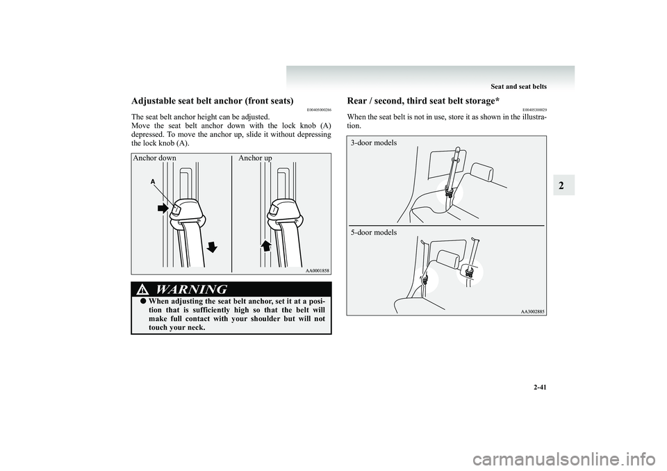 MITSUBISHI SHOGUN 2008 (in English) Manual Online Seat and seat belts
2-41
2
Adjustable seat belt
anchor (front seats)
E00405000286
The seat belt anchor he
ight can be adjusted.
Move the seat belt anchor down with the lock knob (A) depressed. To MITSUBISHI SHOGUN 2008 (in English) Manual Online Seat and seat belts
2-41
2
Adjustable seat belt
anchor (front seats)
E00405000286
The seat belt anchor he
ight can be adjusted.
Move the seat belt anchor down with the lock knob (A) depressed. To