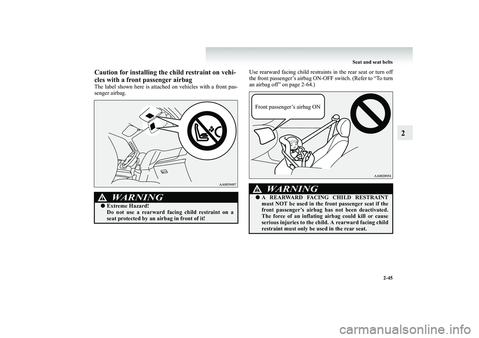 MITSUBISHI SHOGUN 2008 (in English) Owners Manual Seat and seat belts
2-45
2
Caution for installing the child restraint on vehi- cles with a front passenger airbagThe label shown here is attached
on vehicles with a front pas-
senger airbag.
Use MITSUBISHI SHOGUN 2008 (in English) Owners Manual Seat and seat belts
2-45
2
Caution for installing the child restraint on vehi- cles with a front passenger airbagThe label shown here is attached
on vehicles with a front pas-
senger airbag.
Use