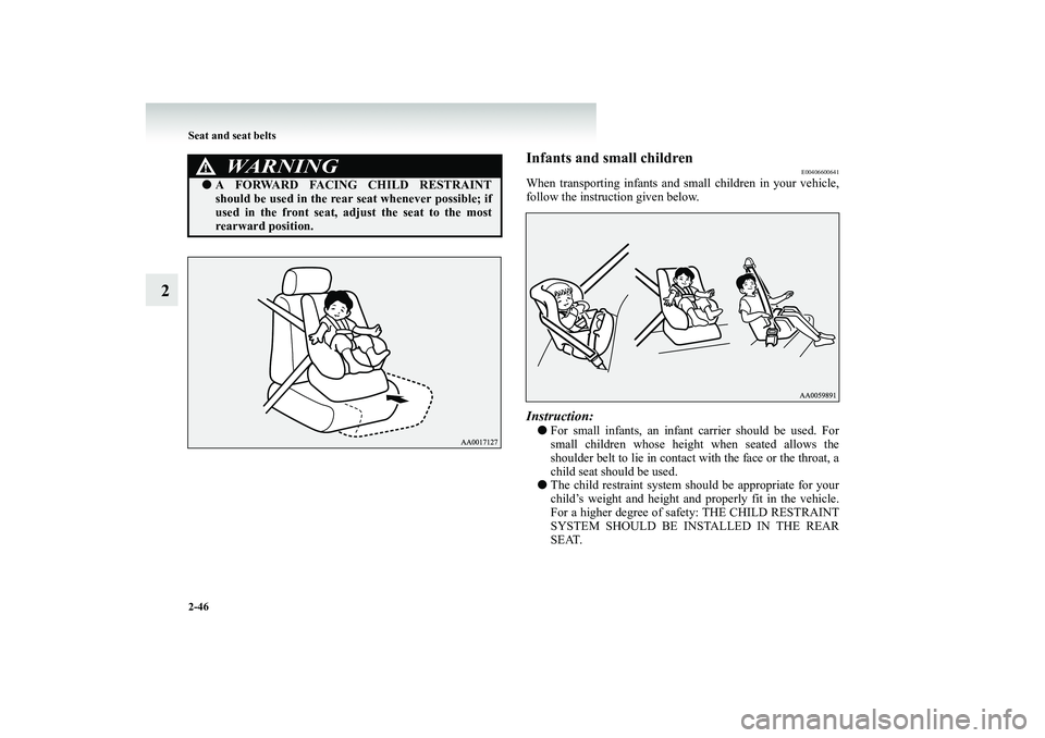 MITSUBISHI SHOGUN 2008 (in English) Owners Manual 2-46 Seat and seat belts
2
Infants and small children
E00406600641
When transporting infants and small children in your vehicle, follow the instruction given below.Instruction:●
For small infants, MITSUBISHI SHOGUN 2008 (in English) Owners Manual 2-46 Seat and seat belts
2
Infants and small children
E00406600641
When transporting infants and small children in your vehicle, follow the instruction given below.Instruction:●
For small infants,