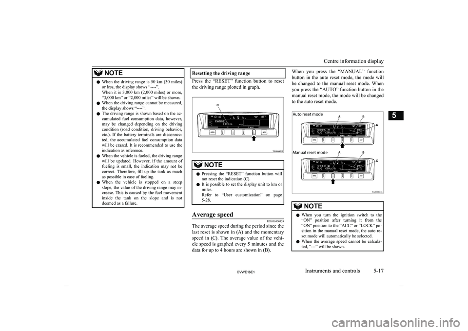 MITSUBISHI SHOGUN 2016  Owners Manual (in English) NOTElWhen  the  driving  range  is  50  km  (30  miles)
or less, the display shows “----”.
When  it  is  3,000  km  (2,000  miles)  or  more,
“3,000 km” or “2,000 miles” will be shown.
l W